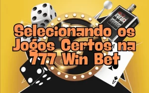 on image text 'Selecionando os Jogos Certos na 777 Win Bet'