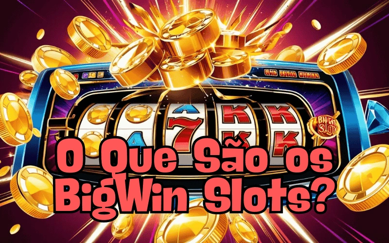 on image text 'O Que São os BigWin Slots?'