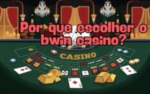 on image text 'Por que escolher o bwin casino?'