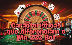 on image text 'Características que diferenciam o Win 222 Bet'