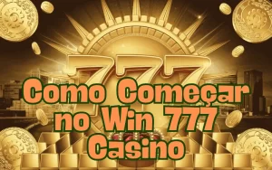 on image text 'Como Começar no Win 777 Casino'