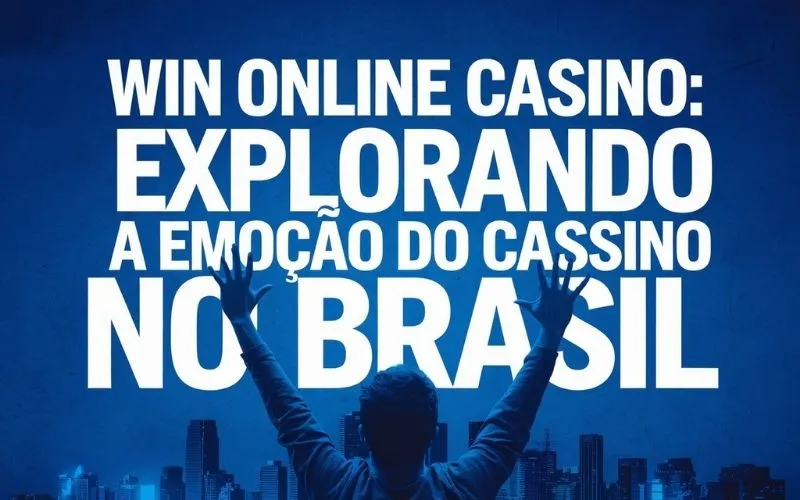 on image text 'Win Online Casino: Explorando a Emoção do Cassino no Brasil'